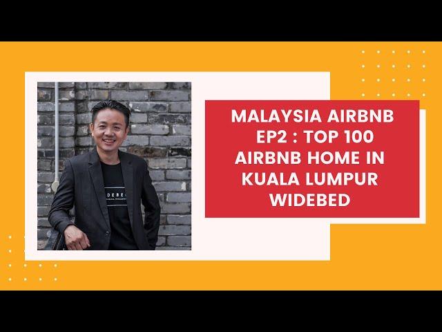 Malaysia Airbnb | EP2:Top 100 Airbnb Home in Kuala Lumpur | WIDEBED 马来西亚爱彼迎 | 第二集：吉隆坡100最佳爱彼迎住宅 | 外贝