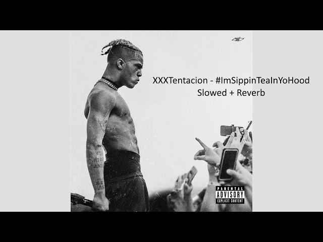 XXXTentacion - #ImSippinTeaInYoHood (Slowed + Reverb)