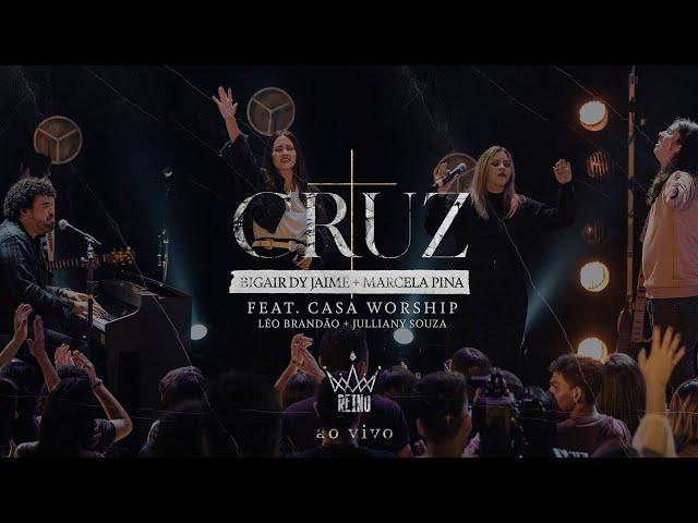 Cruz - Bigair Dy Jaime + Marcela Pina Ft. CASA WORSHIP (Julliany Souza, Léo Brandão) | Reino Song