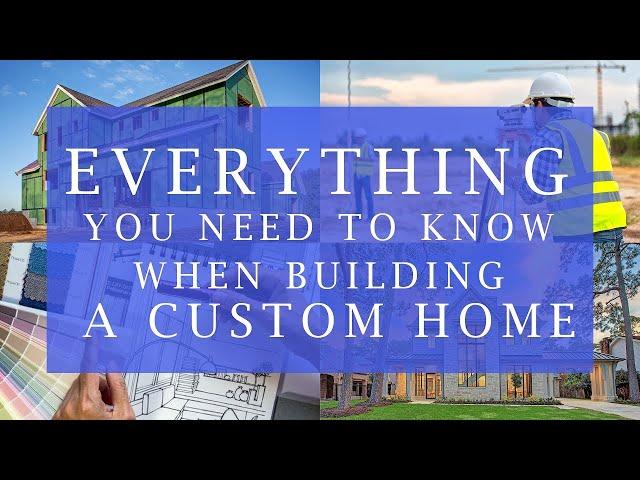 Everything You NEED to know when building a Custom Home