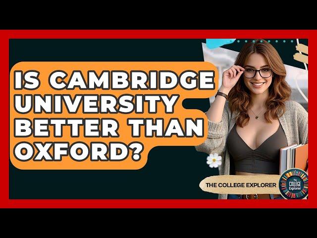 Is Cambridge University Better Than Oxford? - The College Explorer