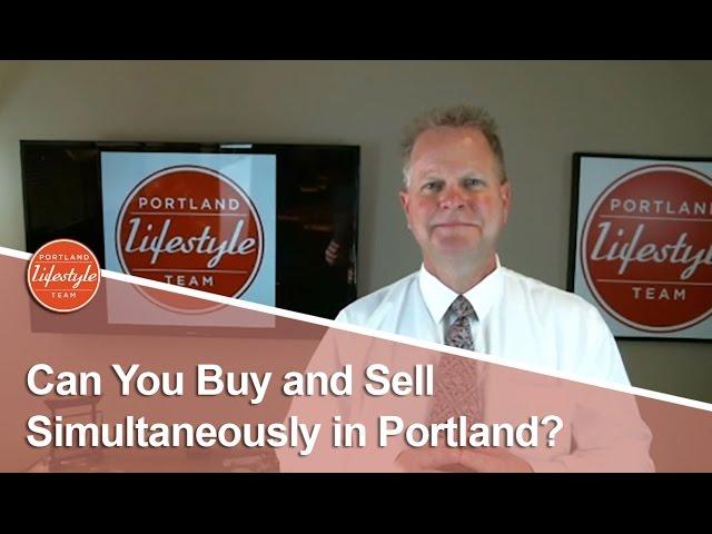 Portland Real Estate Agent: How to buy and sell simultaneously