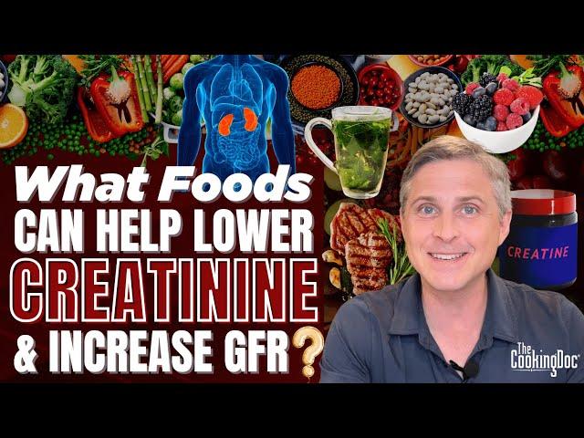 What Foods will Lower Your Creatinine and increase your GFR? | The Cooking Doc®