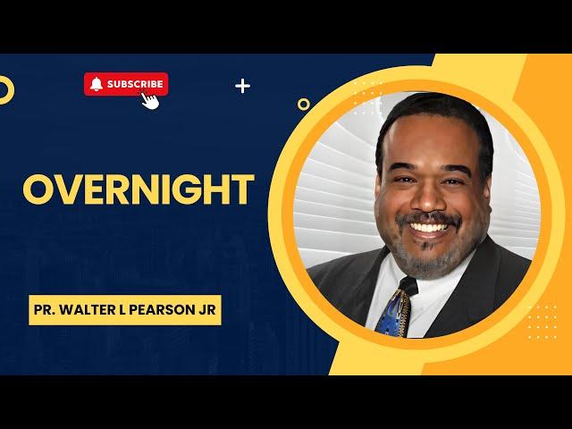 Overnight | Pr. Walter L Pearson Jr