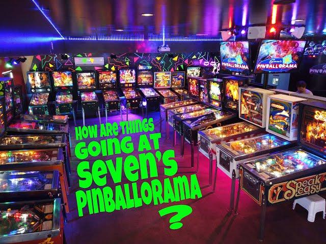 How are things going at Seven's Pinballorama?