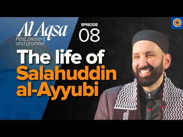 Salahuddin Al-Ayyubi (ra) : The Legend Who Liberated Jerusalem | Ep. 8 | Al-Aqsa | Dr. Omar Suleiman