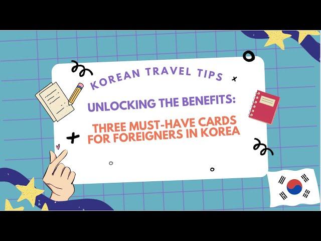 Unlocking the Benefits: Three Must-Have Cards for Foreigners in Korea