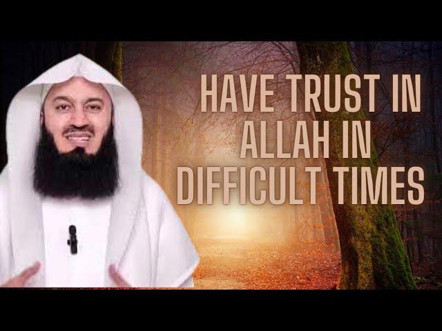 Lay your trust in Allah during difficult times! Mufti Menk