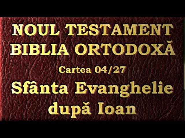 04. Evanghelia după Ioan - Noul Testament - Biblia Ortodoxă - Lectură 2020