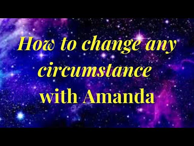 How to change any circumstance with Amanda