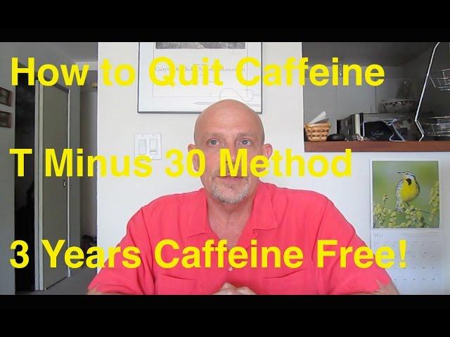 Quit Caffeine:  T Minus 30 Method - Three Years Caffeine Free!