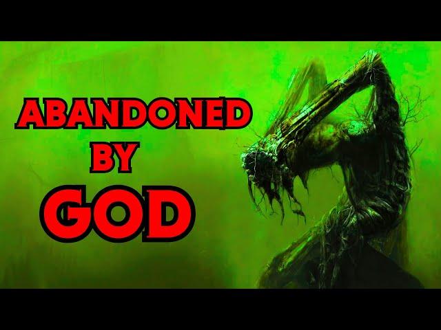 The Darkest Universes Abandoned By GOD