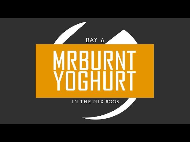 Bay 6, In The Mix 008 - MrBurntYoghurt