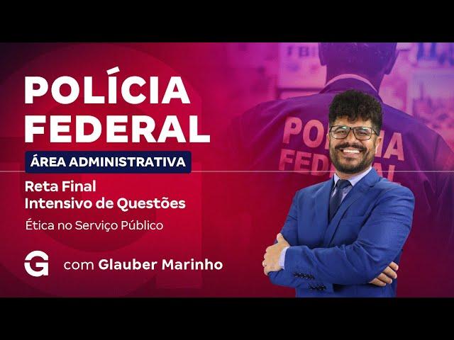 Concurso PF Administrativo: Reta Final | Intensivo de Questões | Ética no Serviço Público