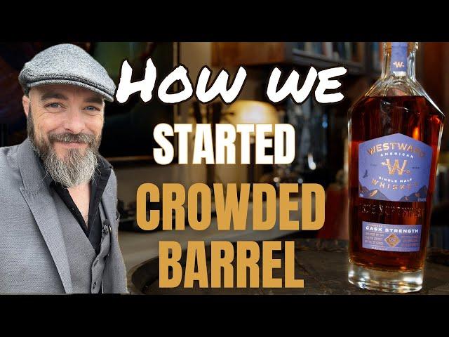 How We Started Crowded Barrel - Westward Single Malt Cask Strength