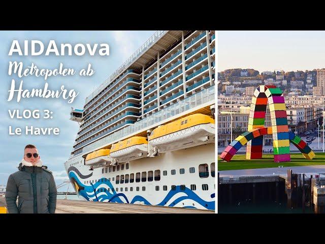 AIDAnova | Metropolen ab Hamburg | VLOG 3: Le Havre