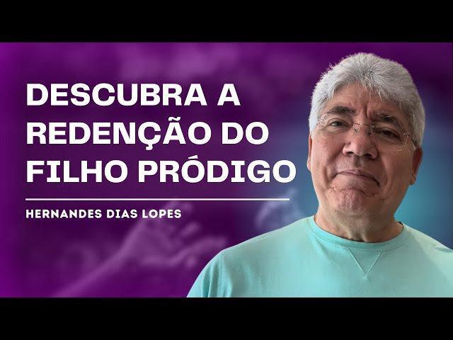 A VERDADEIRA JORNADA DO FILHO PRÓDIGO - HERNANDES DIAS LOPES