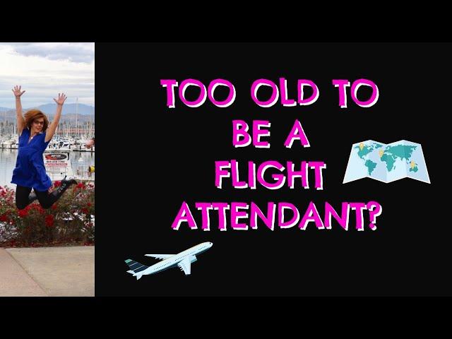 Am I Too Old to Be a Flight Attendant?