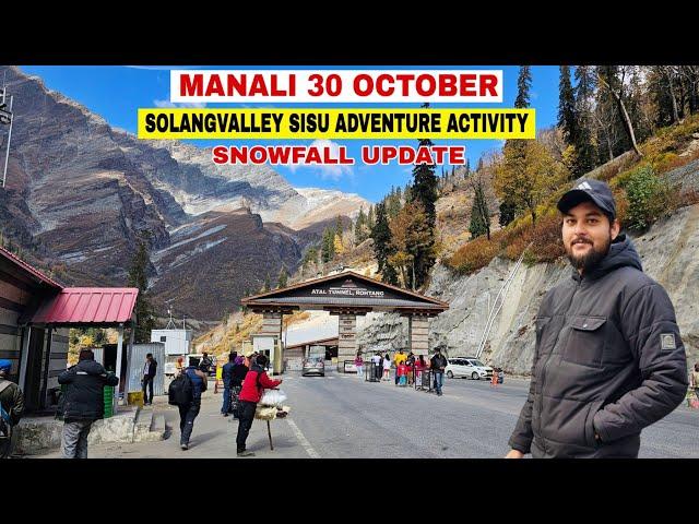 Manali Today Solangvalley adventure activity || Atal Tunnel, koksar, sisu latest video