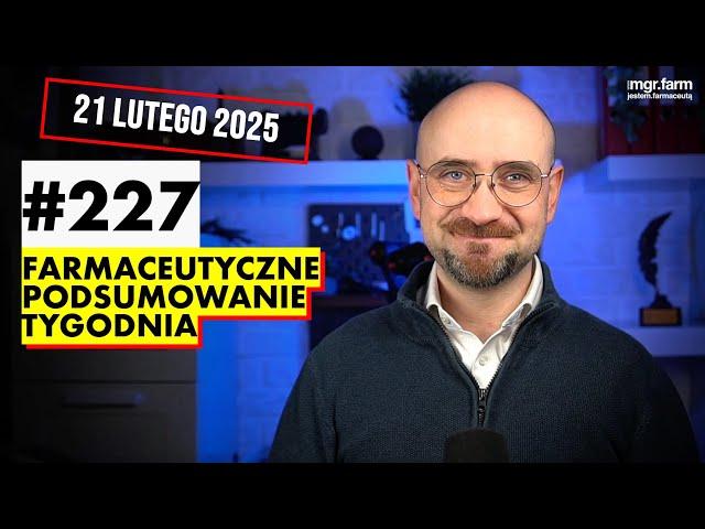#227 Farmaceutyczne Podsumowanie Tygodnia