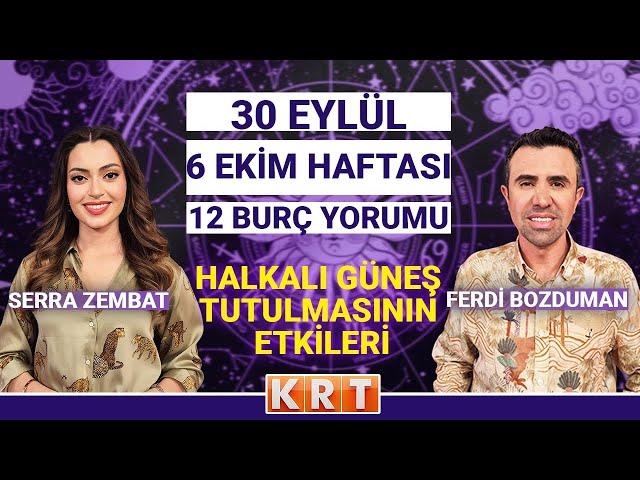 30 EYLÜL HAFTASI 12 BURÇ YORUMU VE HALKALI GÜNEŞ TUTULMASI ETKİLERİ I FERDİ BOZDUMAN'DAN TAVSİYELER