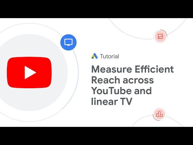 Google Ads Tutorials: Measure Efficient Reach across YouTube and linear TV