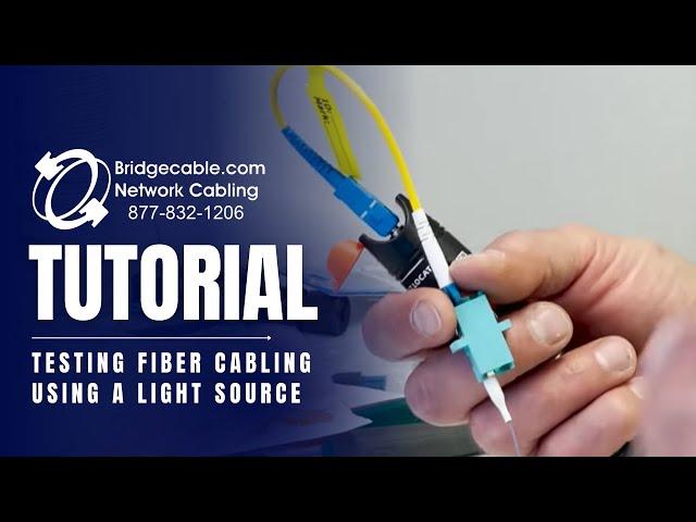 Testing Fiber Network Cabling Using a Light Source | Visual Fault | Training for Bridgecable.com