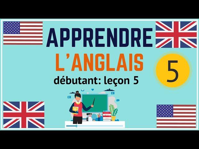 Cours d'anglais débutant leçon 5