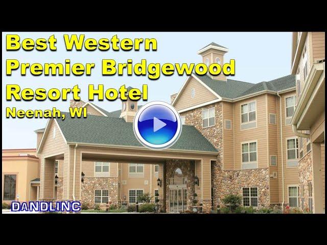 Best Western Premier Bridgewood Resort Hotel (Neenah, WI)