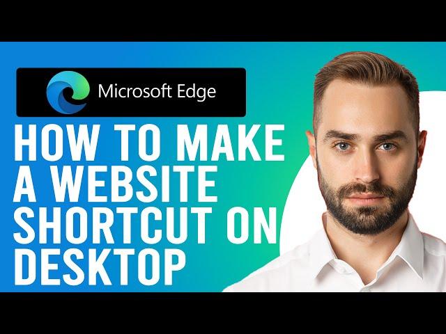 How to Make a Website Shortcut on Desktop Microsoft Edge (Step-by-Step)