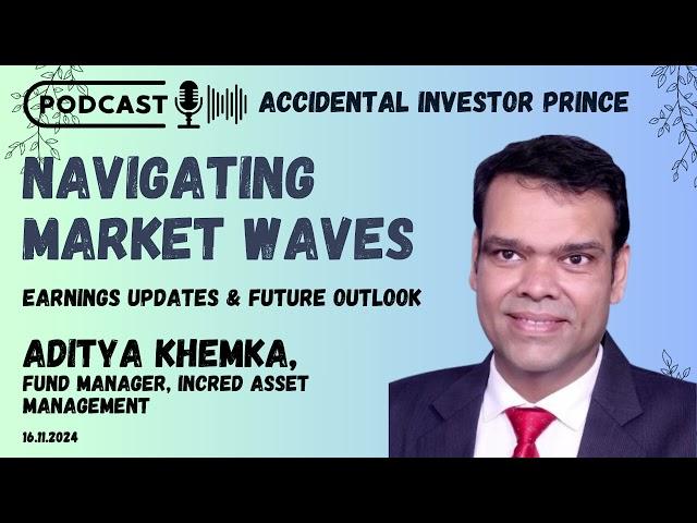 Navigating Market Waves ft. Aditya Khemka, Fund Manger Incred AMC | Accidental Investor Prince