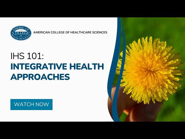 IHS 101 - Integrative Health Approaches for Wellness Course Introduction