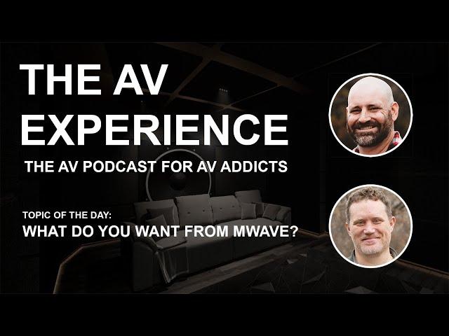 The AV Experience - What do you want from MWAVE (S03E06)