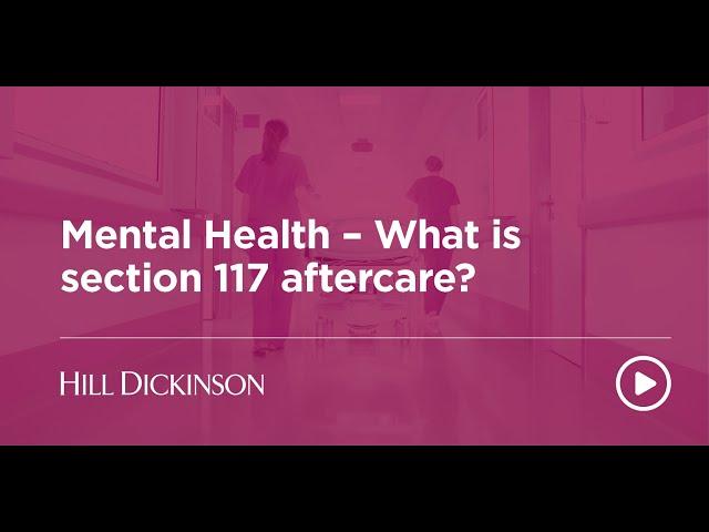 Mental Health- What is section 117 aftercare? | Hill Dickinson