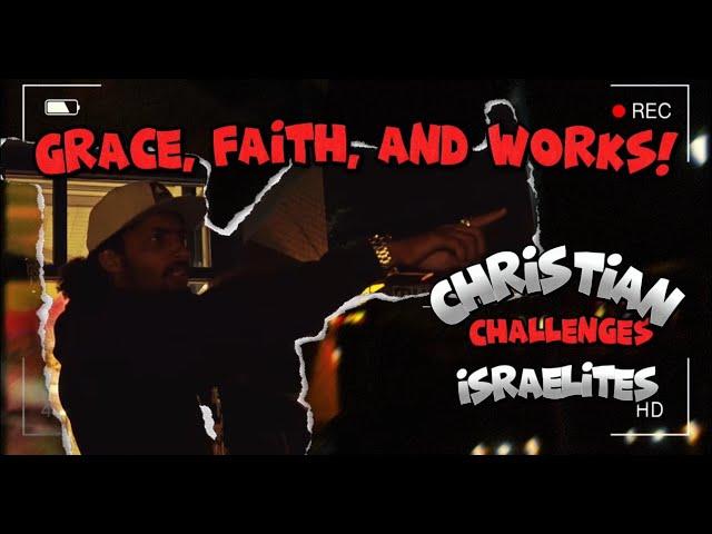 GRACE, FAITH, AND WORKS EXPLAINED!! (CHRISTIAN CHALLENGES ISRAELITES)