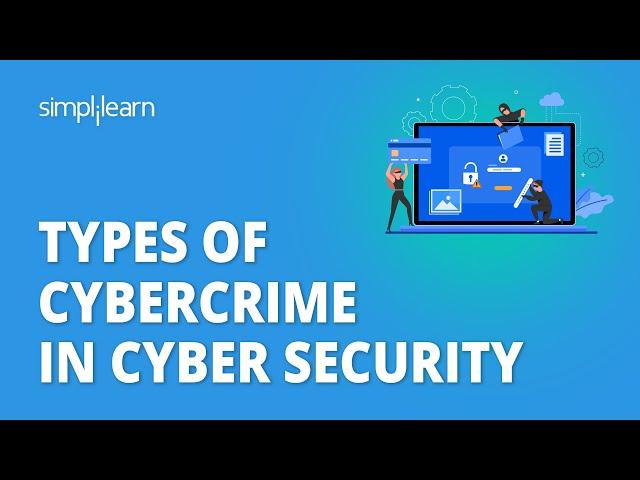 Types Of Cybercrime In Cyber Security | Cybercrimes & Its Types | Cybersecurity Tutorial|Simplilearn