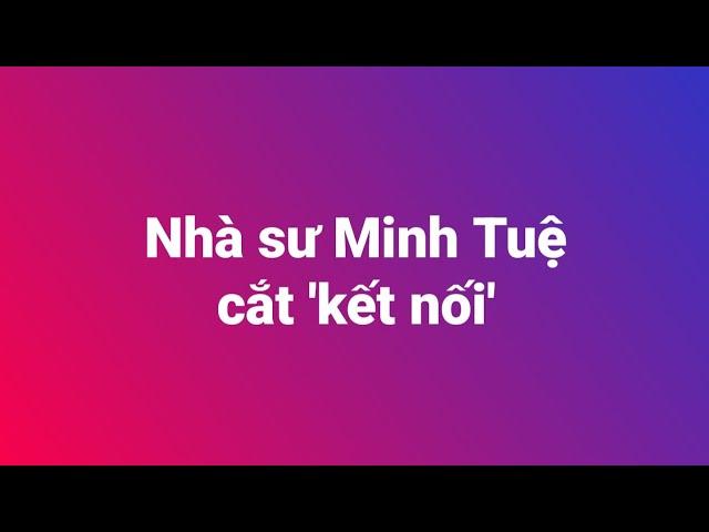 Nhà sư Minh Tuệ cắt 'kết nối'