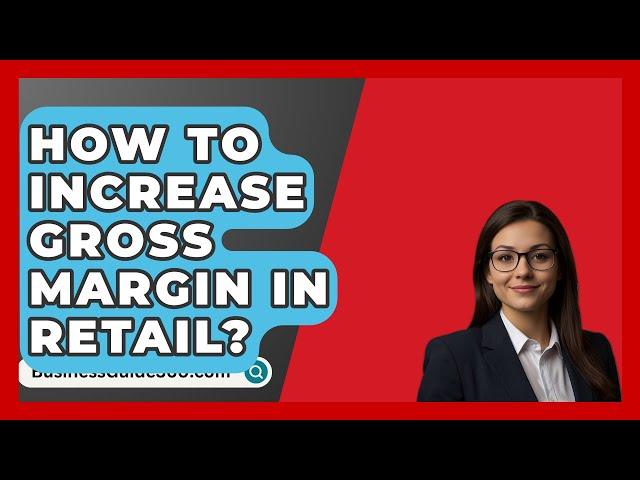 How To Increase Gross Margin In Retail? - BusinessGuide360.com