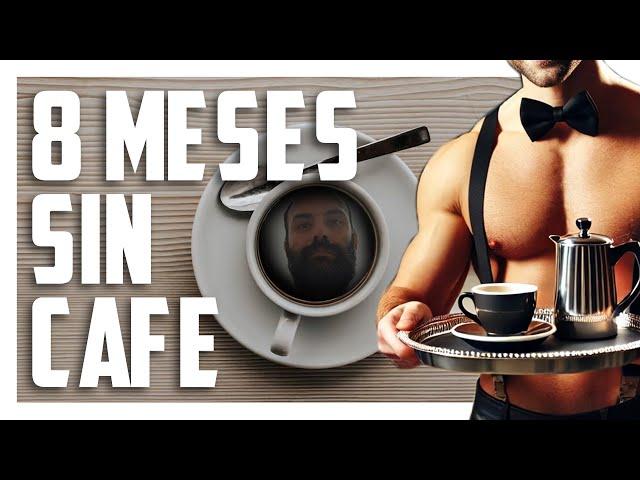 8 MONTHS WITHOUT COFFEE