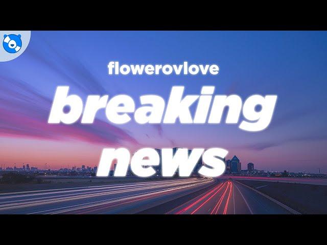 flowerovlove - breaking news (Lyrics)