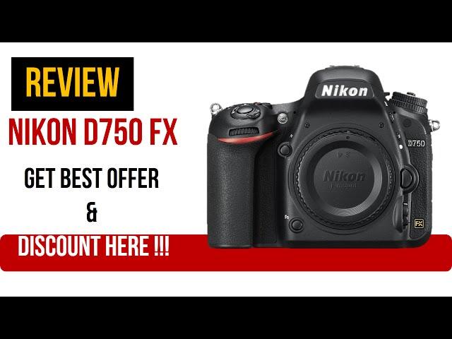 Review - Nikon D750 FX-format Digital SLR Camera Body