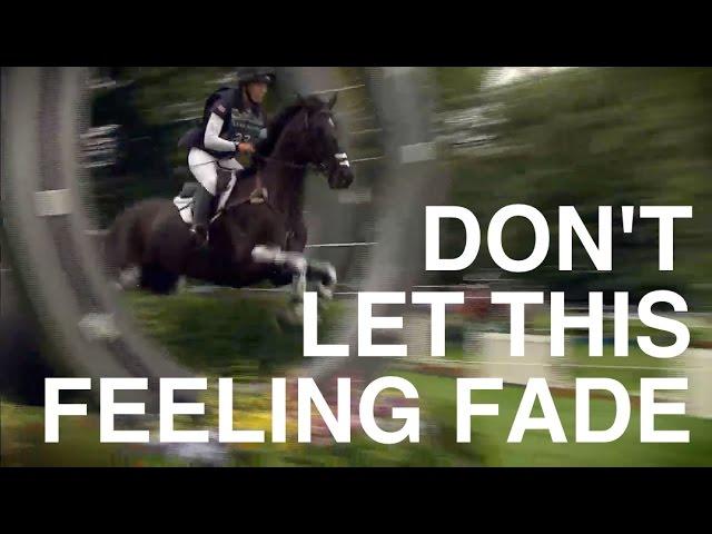 Don't Let This Feeling Fade: Rolex & Burghley 4 Star Eventing Mashup