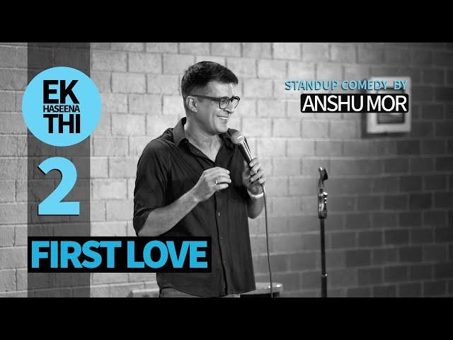 Part 2: First Love | Stand-up Comedy by Anshu Mor