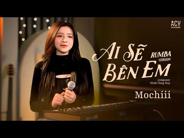 AI SẼ BÊN EM RUMBA - MOCHIII COVER | Ai Sẽ Là Người Bên Em Người Ôm Em Mỗi Khi Đêm Về