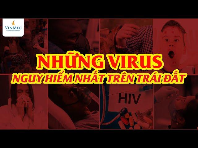 Những virus nguy hiểm nhất trên trái đất