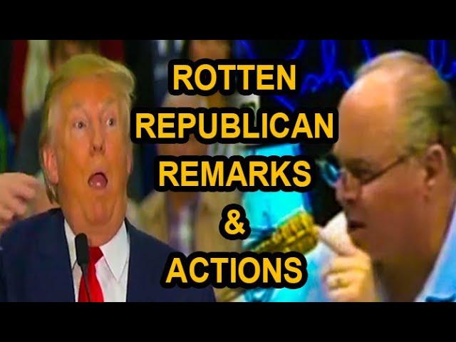 Rotten Republican Remarks & Actions