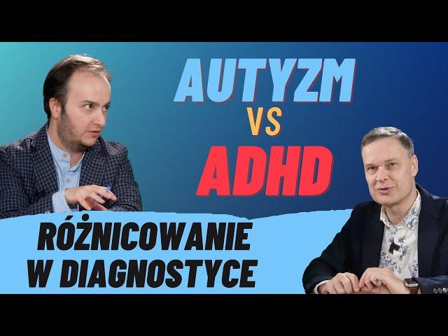 Autyzm vs ADHD - różnicowanie tych zaburzeń neurorozwojowych