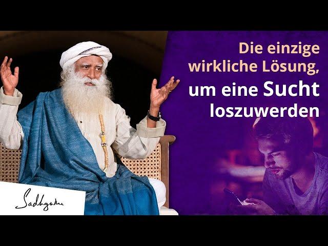 Die einzige Lösung, um eine Sucht loszuwerden! | Sadhguru