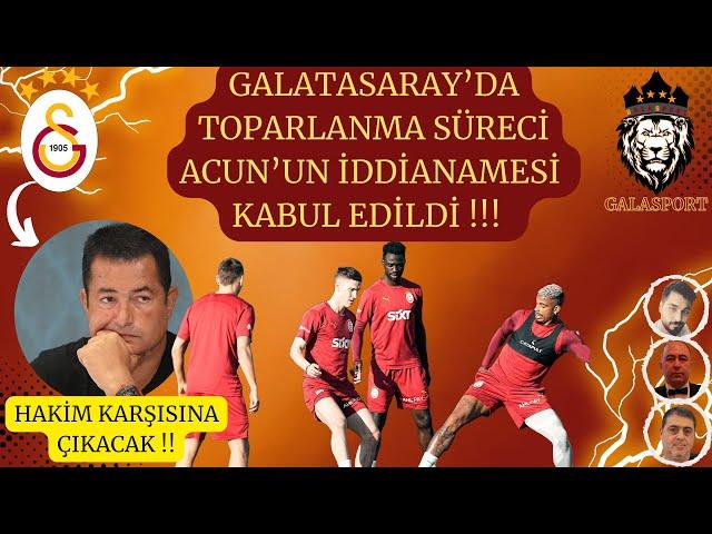 Galatasaray'da İşler Düzeliyor Mu | Acun Ilıcalı İddianamesi Kabul Edildi | Hakim Karşısına Çıkacak