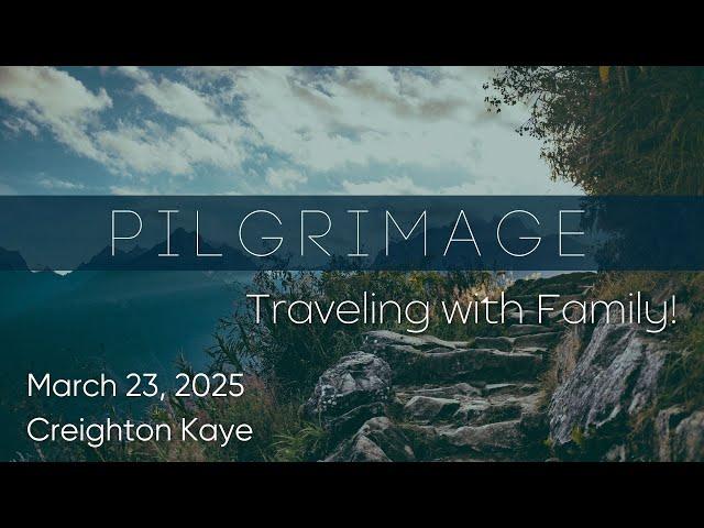 Pilgrimage | Traveling with Family! | March 23, 2025